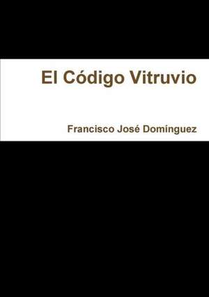 El Código Vitruvio de Francisco José Domínguez