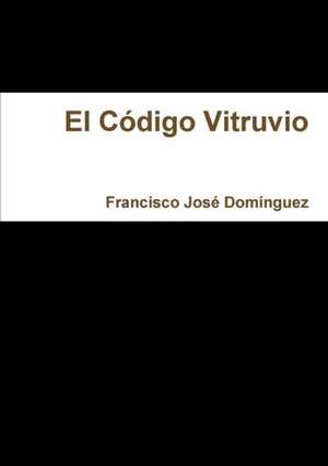 El Codigo Vitruvio de Francisco Jose Dominguez