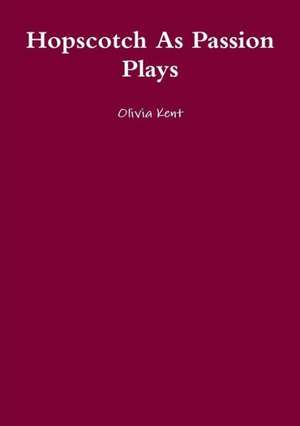 Hopscotch as Passion Plays de Olivia Kent