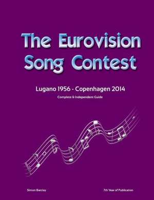 The Complete & Independent Guide to the Eurovision Song Contest 2014 de Simon Barclay