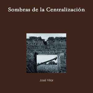 Sombras de La Centralizacion de Jose Vilar