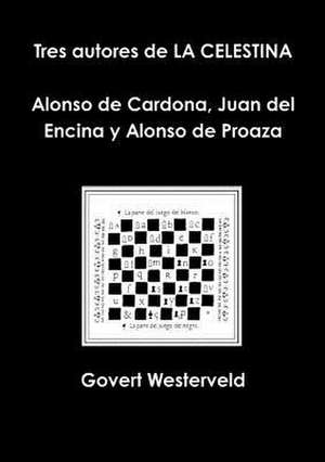 Tres Autores de La Celestina Alonso de Cardona, Juan del Encina y Alonso de Proaza de Govert Westerveld