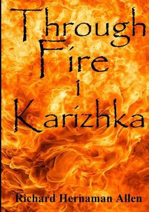 Through Fire: 1 Karizhka de Richard Hernaman Allen