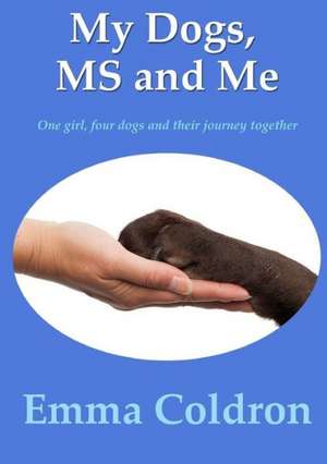 My Dogs, MS and Me de Emma Coldron