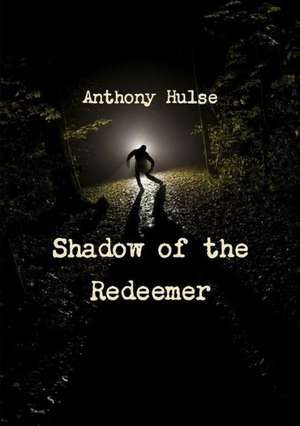 Shadow of the Redeemer de Anthony Hulse