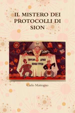 Il Mistero Dei Protocolli Di Sion de Carlo Mattogno