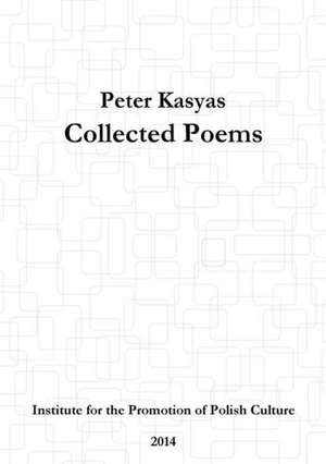 Collected Poems de Peter Kasyas