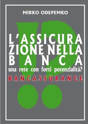 L'Assicurazione Nella Banca. Bancassurance de Mirko Odepemko