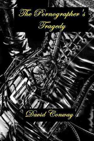 The Pornographer's Tragedy de David Conway