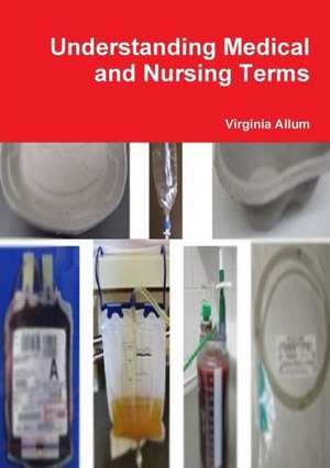 Understanding Medical and Nursing Terms de Virginia Allum