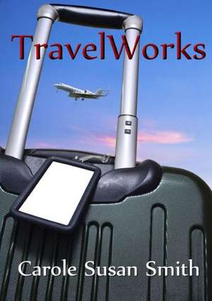 Travelworks de Carole Susan Smith