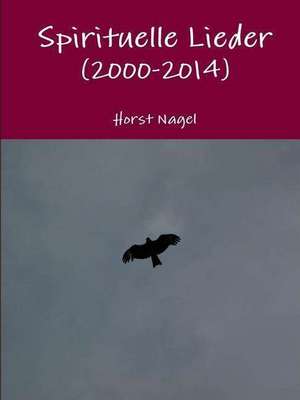 Spirituelle Lieder (2000-2014) de Horst Nagel