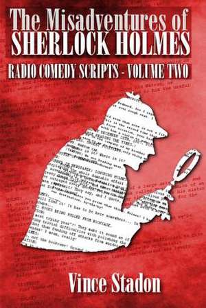 The Misadventures of Sherlock Holmes Radio Comedy Scripts - Volume Two de Vince Stadon