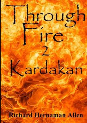 Through Fire: 2 Kardakan de Richard Hernaman Allen