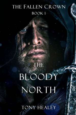 The Bloody North (the Fallen Crown Book 1) de Tony Healey