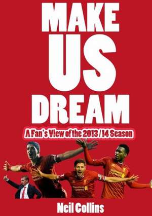 Make Us Dream: A Fan's View of the 2013/14 Season de Neil Collins