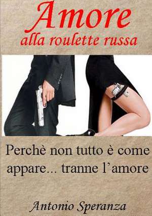 Amore Alla Roulette Russa de Antonio Speranza