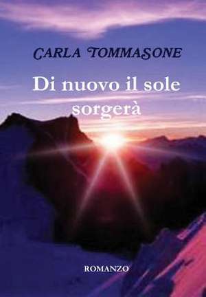 Di Nuovo Il Sole Sorgera de Carla Tommasone