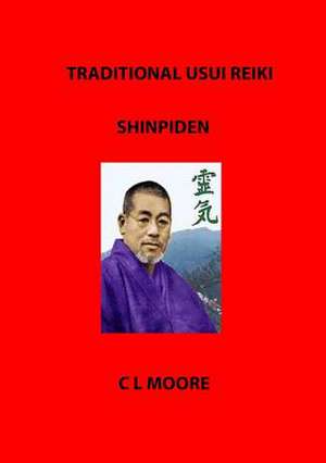 Traditional Usui Reiki - Shinpiden de C. L. Moore