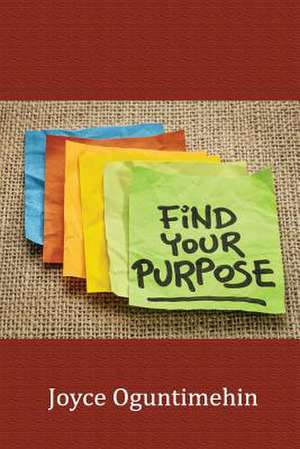 Find Your Purpose de Joyce Oguntimehin