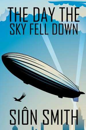 The Day the Sky Fell Down de Sion Smith