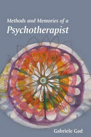 Methods and Memories of a Psychotherapist de Gabriele Gad