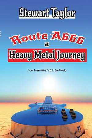 Route A666 - A Heavy Metal Journey de Stewart Taylor