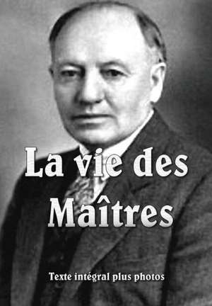 La Vie Des Maitres de Baird T. Spalding