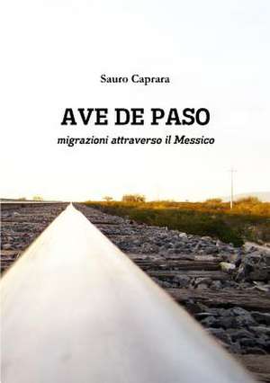 Ave de Paso Migrazioni Attraverso Il Messico de Sauro Caprara