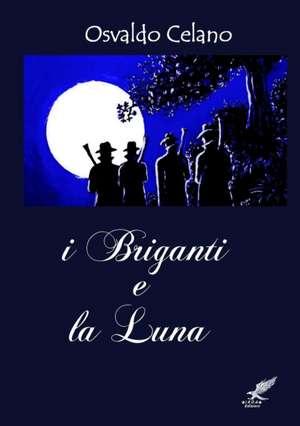 I Briganti E La Luna de Osvaldo Celano