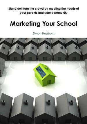 Marketing Your School de Simon Hepburn