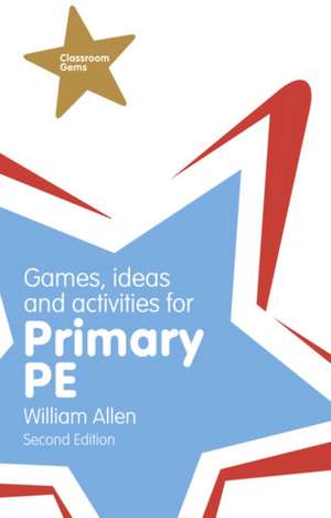 Games, Ideas and Activities for the Primary PE de William Allen