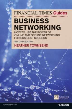 The Financial Times Guide to Business Networking de Heather Townsend