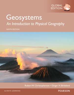 Geosystems: An Introduction to Physical Geography, Global Edition de Ginger Birkeland