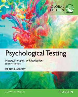 Psychological Testing: History, Principles, and Applications, Global Edition de Robert Gregory