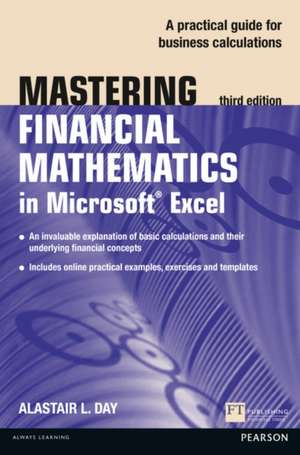 Mastering Financial Mathematics in Microsoft Excel: A Practical Guide to Business Calculations de Alastair Day