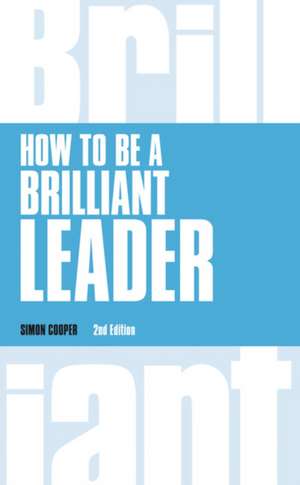 How to Be a Brilliant Leader de Simon Cooper