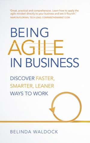 Being Agile in Business de Belinda Waldock