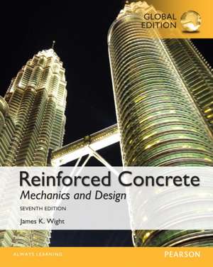 Reinforced Concrete: Mechanics and Design, Global Edition de James Wight