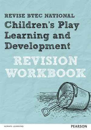 REVISE BTEC National Children's Play, Learning and Development Revision Workbook de Brenda Baker