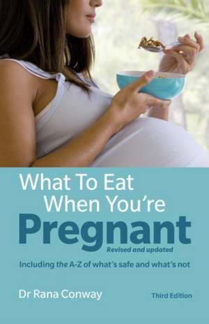 What to Eat When You're Pregnant de Rana Conway