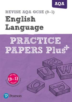 Pearson REVISE AQA GCSE English Language: Practice Papers Plus - for 2025 and 2026 exams