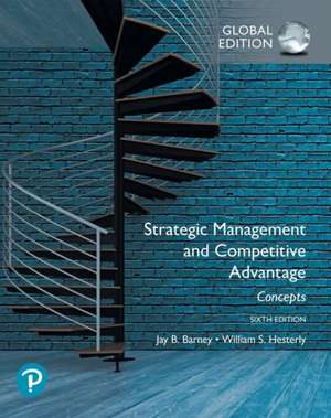 Strategic Management and Competitive Advantage: Concepts Global Edition de Jay Barney