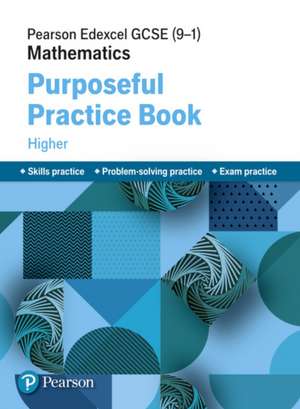 Pearson Edexcel GCSE (9-1) Mathematics: Purposeful Practice Book - Higher