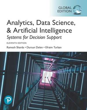 Analytics, Data Science, & Artificial Intelligence: Systems for Decision Support, Global Edition de Dursun Delen