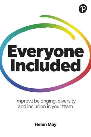 Everyone Included: How to improve belonging, diversity and inclusion in your team de Helen May