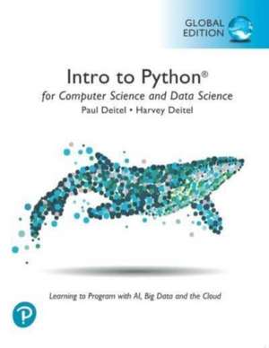 Intro to Python for Computer Science and Data Science: Learning to Program with AI, Big Data and The Cloud, Global Edition de Paul Deitel