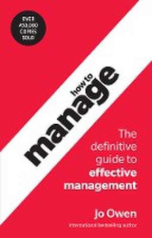 How to Manage: The definitive guide to effective management de Jo Owen