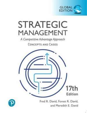 Strategic Management: A Competitive Advantage Approach, Conceptsand Cases, Global Edition de Fred David