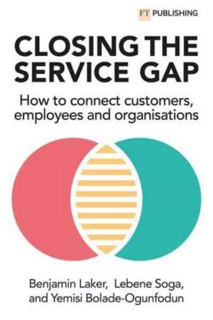 Closing the Service Gap: How to connect customers, employees and organisations de Benjamin Laker